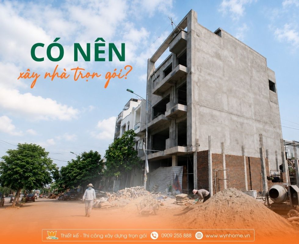 có nên xây nhà trọn gói không
